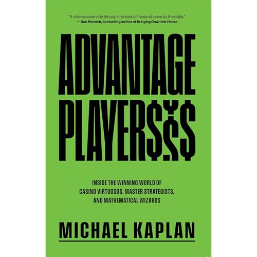 Advantage Players: Inside the Winning World of Casino Virtuosos, Master Strategists, and Mathematical Wizards