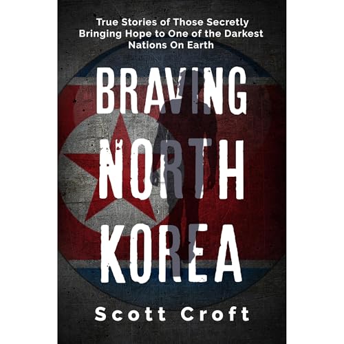 Braving North Korea by Scott Croft