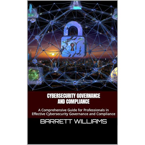 Cybersecurity Governance and Compliance by Barrett Williams