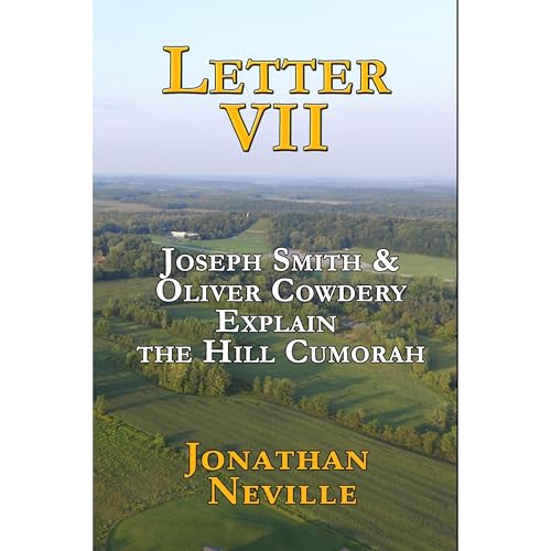 Letter VII: Joseph Smith and Oliver Cowdery explain the Hill Cumorah