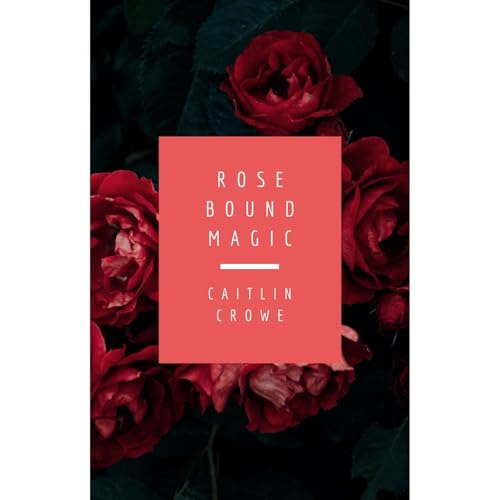 Rose Bound Magic by Caitlin Crowe