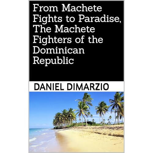 From Machete Fights to Paradise, The Machete Fighters of the Dominican Republic