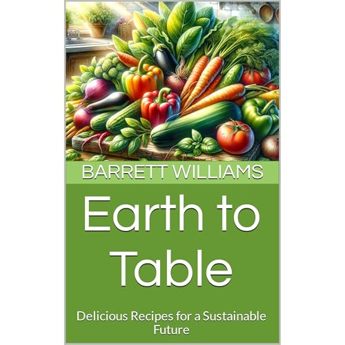 Earth to Table by Barrett Williams