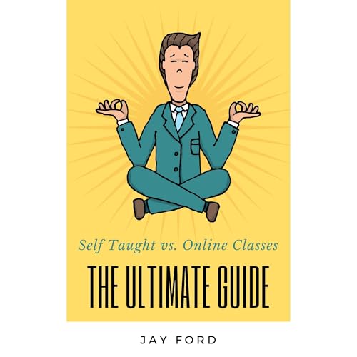 Self Taught vs. Online Classes: The Ultimate Guide