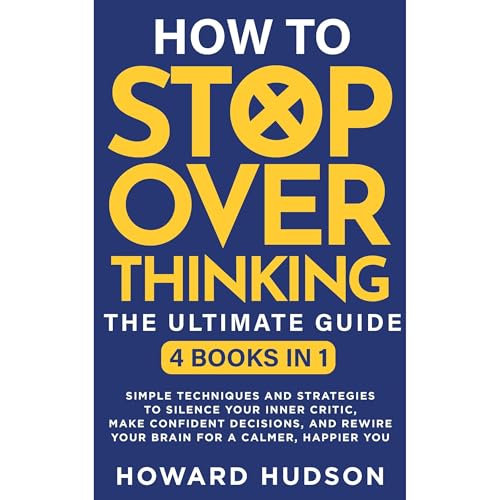 How To Stop Overthinking - The Ultimate Guide