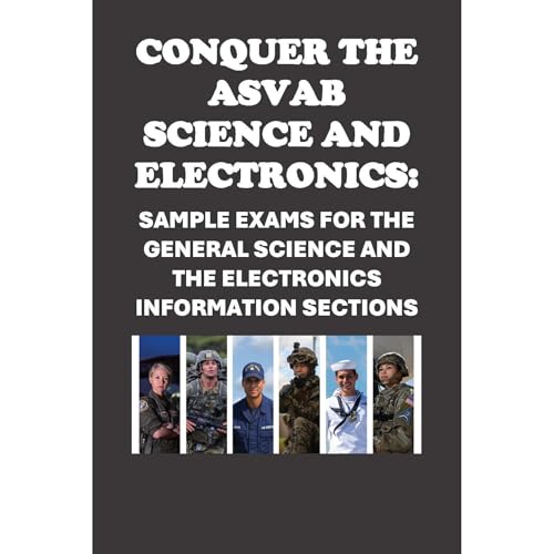 Conquer the ASVAB Science and Electronics: Sample Exams for the General Science and the Electronics Information Sections by Philip Martin McCaulay