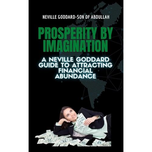 Prosperity by Imagination: A Neville Goddard Guide to Attracting Financial Abundance