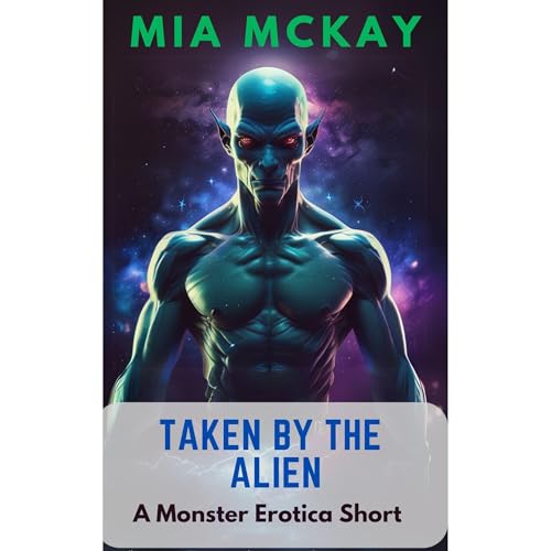 Taken by the Alien (A Monster Erotic Short)