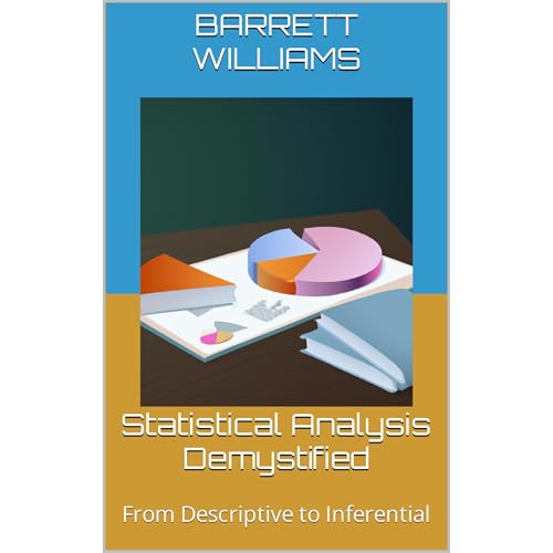 Statistical Analysis Demystified by Barrett Williams