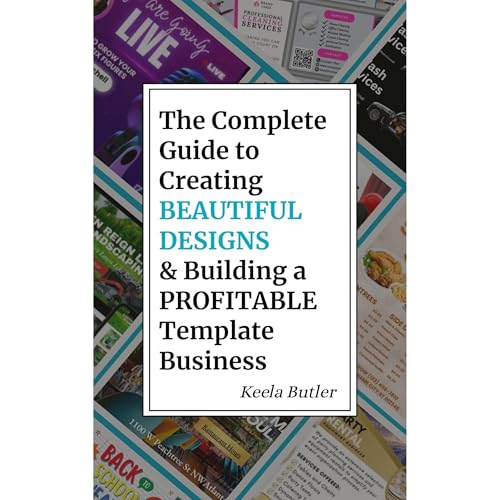 A Complete Guide to Creating Beautiful Designs and Building a Profitable Template Business by Keela Butler