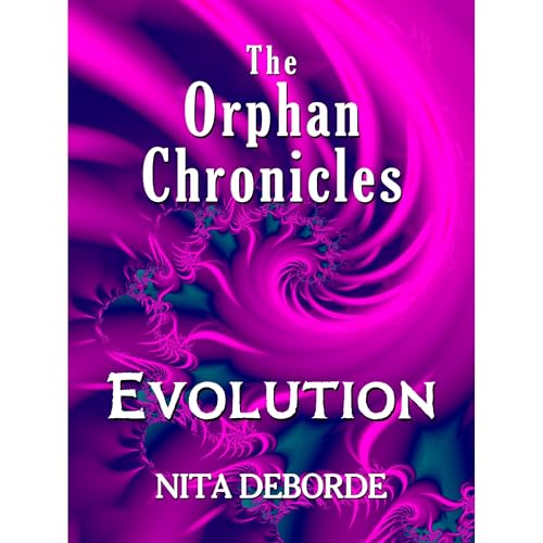 The Orphan Chronicles: Evolution by NIta DeBorde
