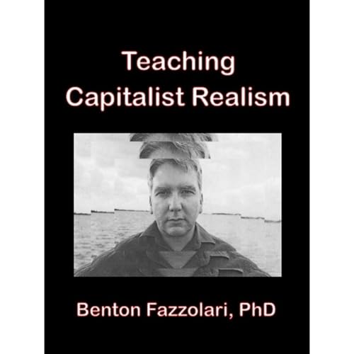 Teaching Capitalist Realism: Practical Lessons for Teachers and Students