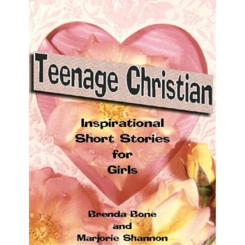 Teenage Christian - Inspirational Short Stories for Girls by Brenda Bone