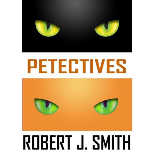 Petectives - A Cozy Cat Mystery by Robert J. Smith