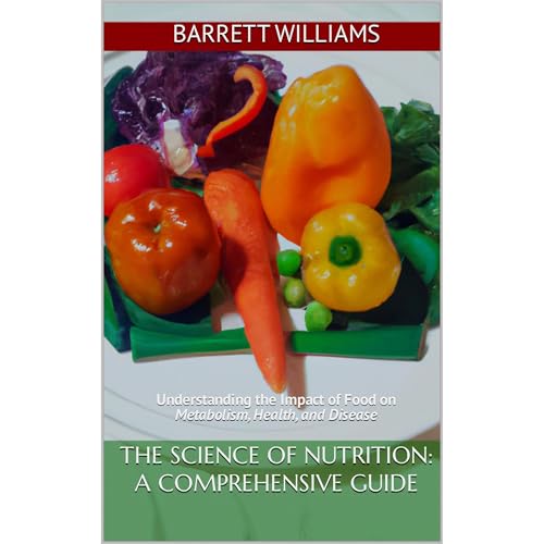 The Science of Nutrition: A Comprehensive Guide by Barrett Williams