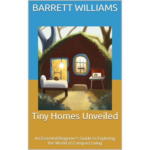 Tiny Homes Unveiled by Barrett Williams