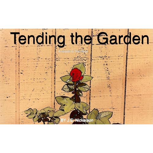 Tending the Garden by J.E. Nickerson