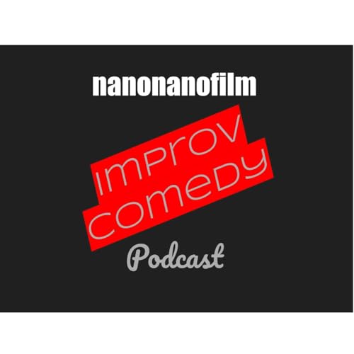 The nanonanofilm Improv Comedy Podcast by Dave Heron