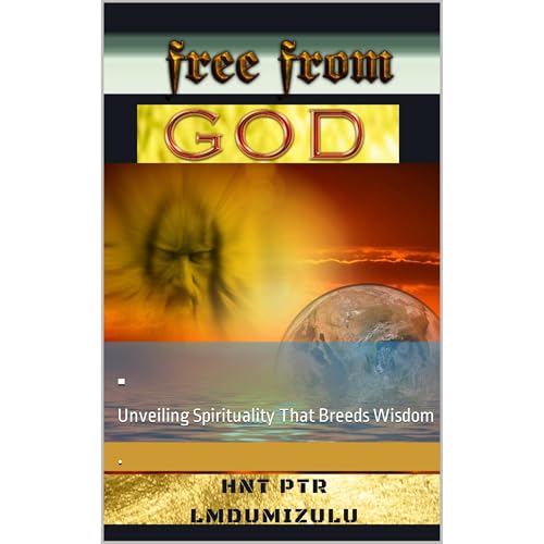 Free from God. by PTR LMDumizulu