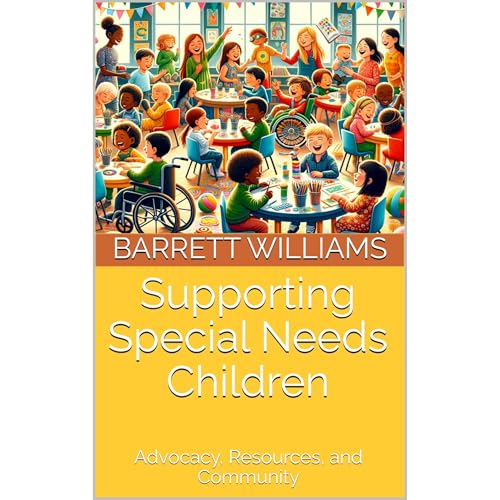 Supporting Special Needs Children by Barrett Williams