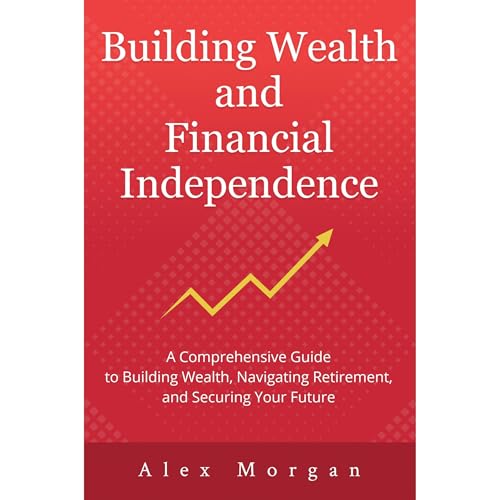 Building Wealth and Financial Independence