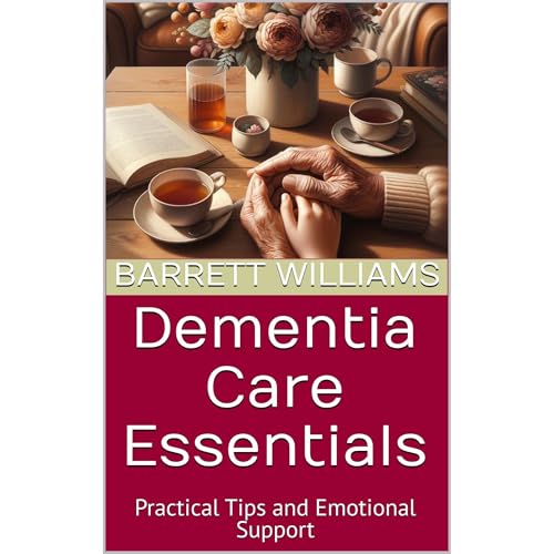 Dementia Care Essentials by Barrett Williams