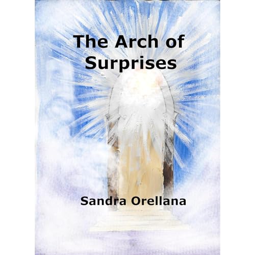 The Arch of Surprises by Sandra Orellana