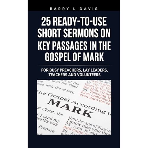 25 Ready-To-Use Short Sermons on Key Passages in the Gospel of Mark