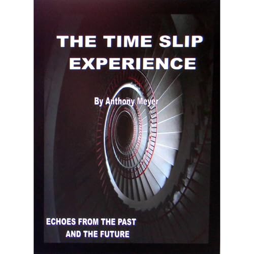 THE TIME SLIP EXPERIENCE by Anthony Meyer
