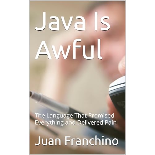 Java Is Awful by Juan Franchino