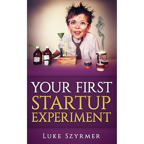Your First Startup Experiment by Luke Szyrmer