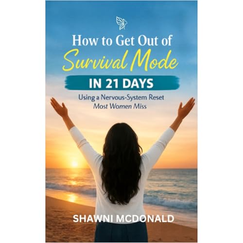 How to Get Out of Survival Mode in 21 Days Using Nervous System Reset Most Women Miss by Shawni McDonald