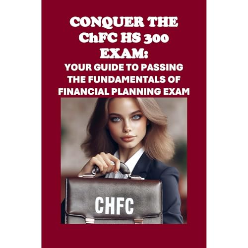 Conquer the ChFC HS 300 Exam: Your Guide to Passing the Fundamentals of Financial Planning Exam by Philip Martin McCaulay