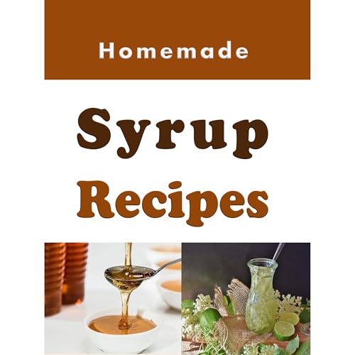 Homemade Syrup Recipes by Laura Sommers