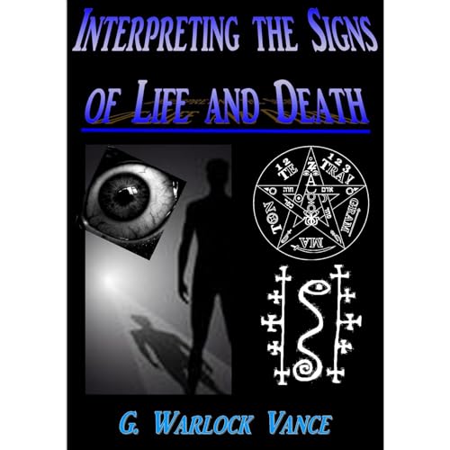INTERPRETING THE SIGNS OF LIFE AND DEATH by G Warlock Vance