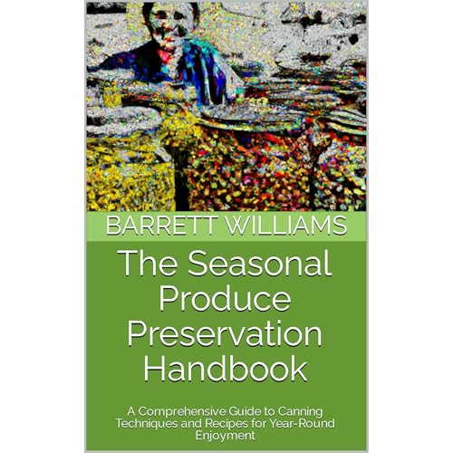 The Seasonal Produce Preservation Handbook by Barrett Williams