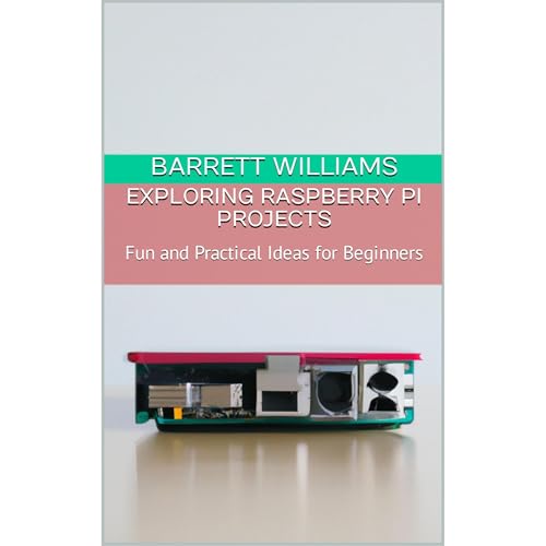 Exploring Raspberry Pi Projects by Barrett Williams