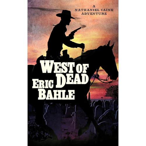 West of Dead a Nathaniel Caine Adventure by Eric Bahle