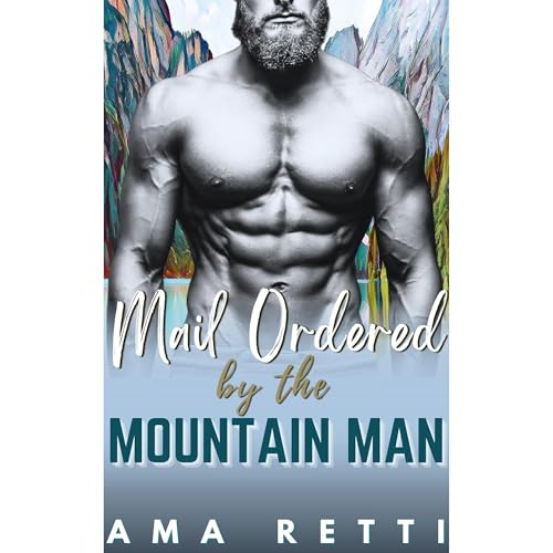 Mail Ordered by the Mountain Man by Ama Retti
