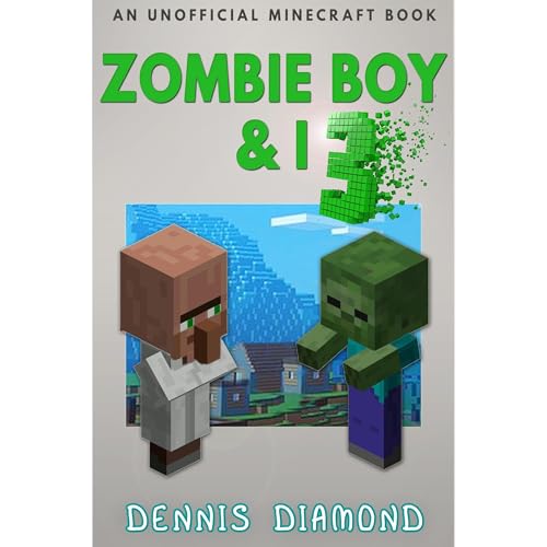 Zombie Boy & I - Book 3 (An Unofficial Minecraft Book)