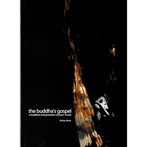 THE BUDDHA’S GOSPEL - A BUDDHIST INTERPRETATION OF JESUS' WORDS by Lindsay Falvey