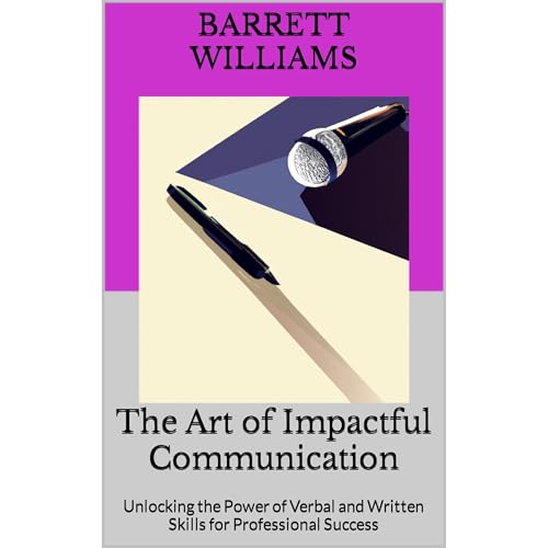 The Art of Impactful Communication by Barrett Williams