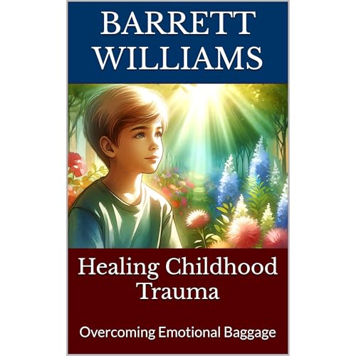 Healing Childhood Trauma by Barrett Williams