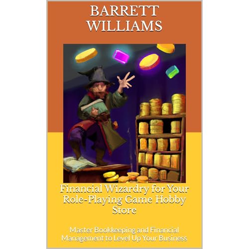 Financial Wizardry for Your Role-Playing Game Hobby Store by Barrett Williams