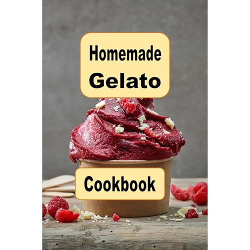 Homemade Gelato Cookbook by Laura Sommers