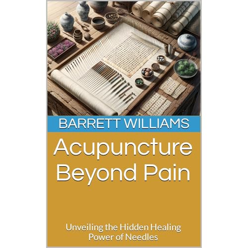 Acupuncture Beyond Pain by Barrett Williams