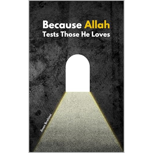 Because Allah Tests Those He Loves by Jinan Brahimi