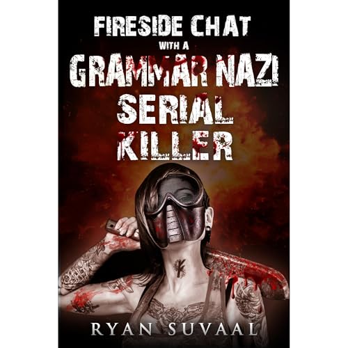 Fireside Chat with a Grammar Nazi Serial Killer by Ryan Suvaal