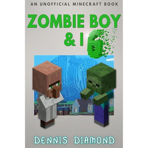 Zombie Boy & I - Book 6 (An Unofficial Minecraft Book)