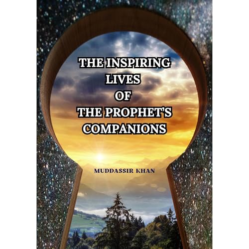 The Inspiring Lives of the Prophet’s Companions